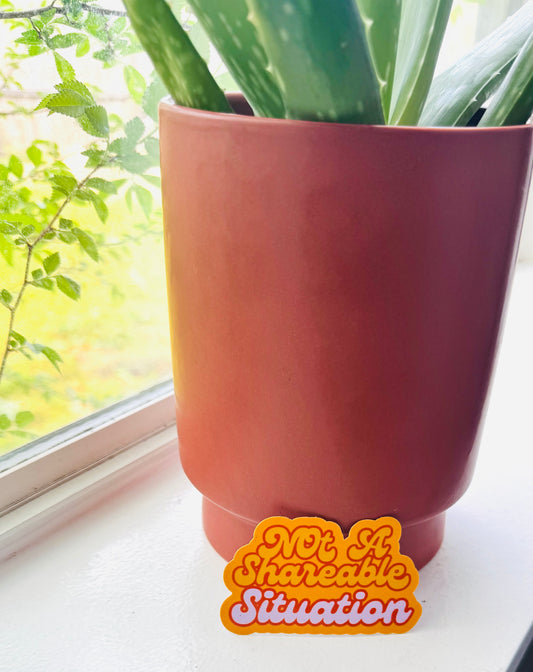 Not a Shareable Situation Sticker